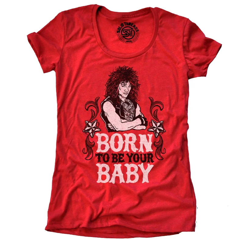 Women's Born To Be Your Baby T-Shirt