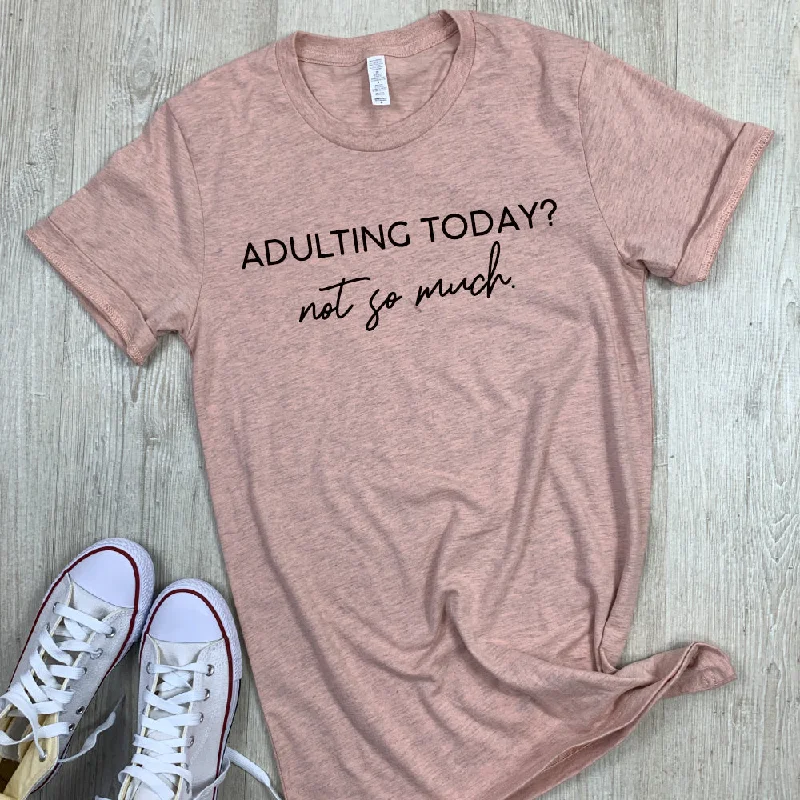 Adulting Not So Much Tee (MRK X)