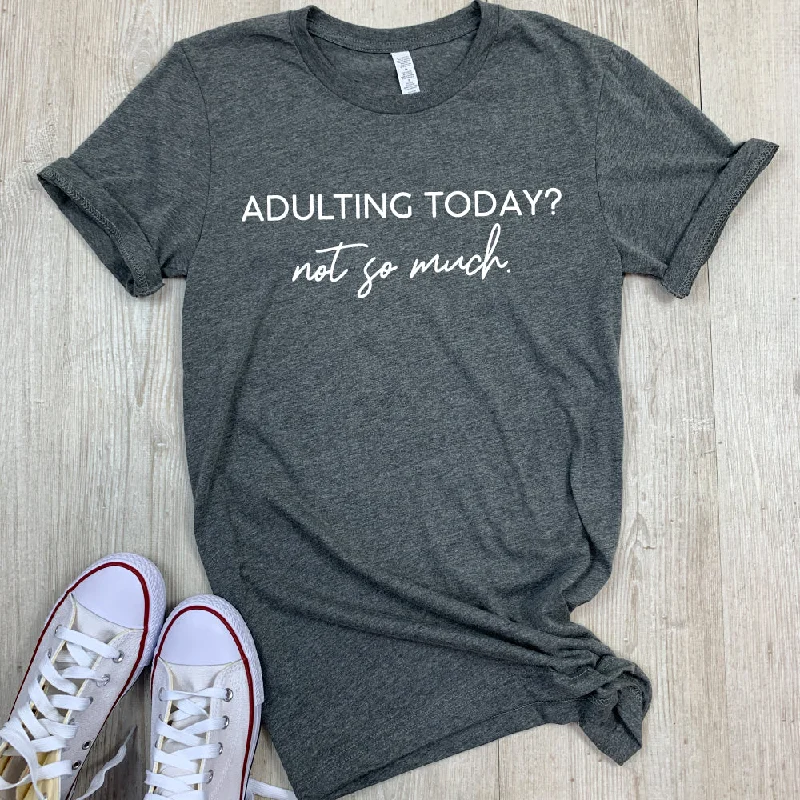 Adulting Not So Much Tee (MRK X)